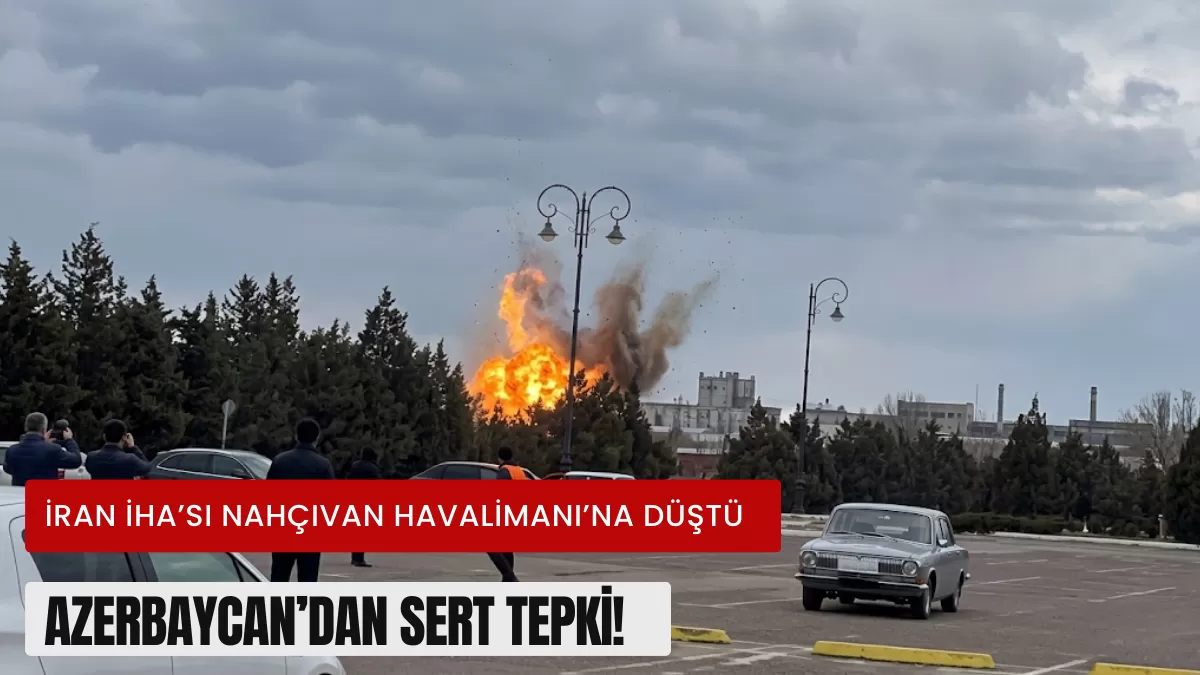 SON DAKİKA: Nahçıvan’da İHA Krizi! İran Dronu Havalimanına Düştü, Azerbaycan’dan Peş Peşe Sert Adımlar