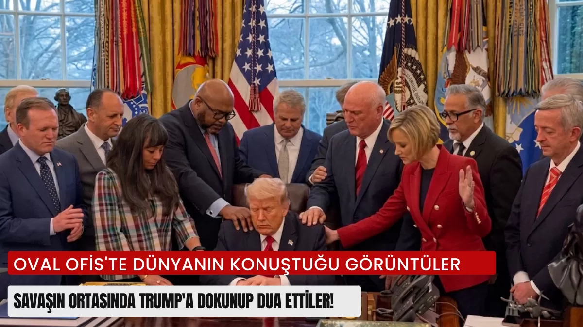 Oval Ofis’te Dünyanın Konuştuğu Görüntüler: Savaşın Ortasında Trump’a Dokunup Dua Ettiler!