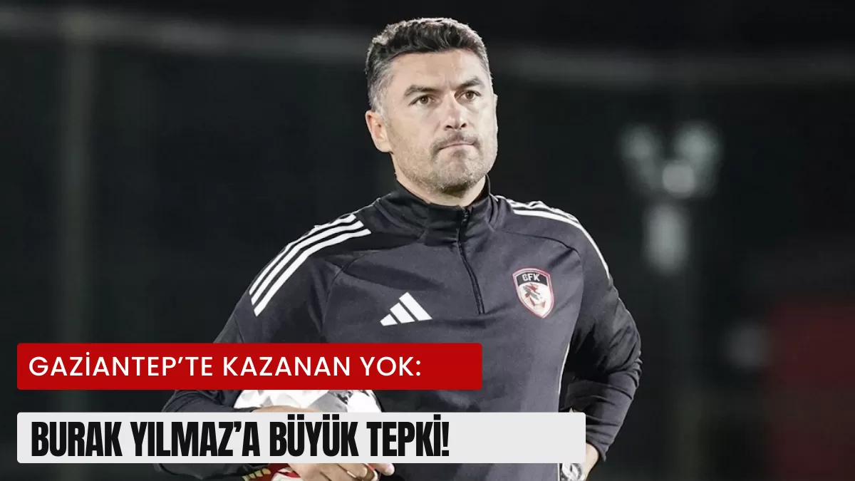 Gaziantep’te Ortalık Karıştı! Beraberlik Sonrası Burak Yılmaz’a Şok Tepki: “Burası Babanın Çiftliği Değil!”