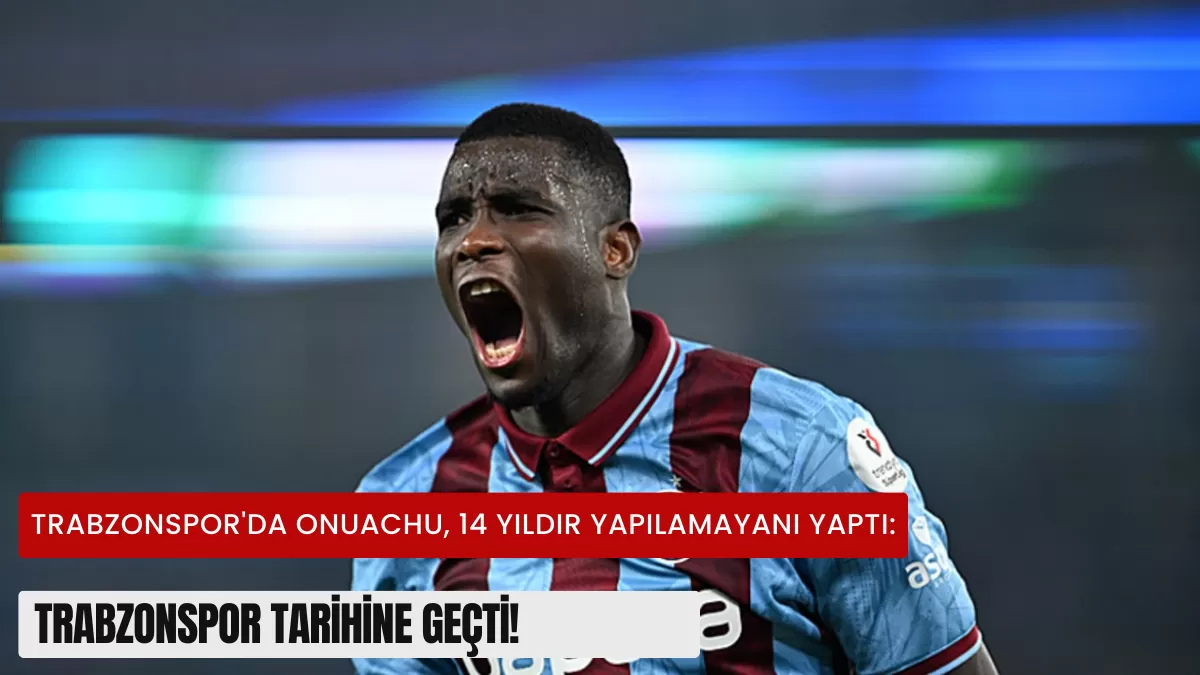 Trabzonspor’da Tarihi Gece: Dev Golcü Onuachu, Tam 14 Yıl Sonra Burak Yılmaz’ın Tahtına Oturdu!