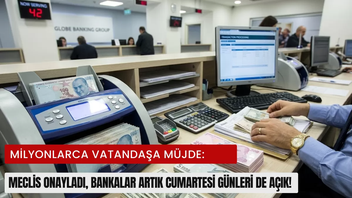Milyonlarca Vatandaşa Müjde: Meclis Onayladı, Bankalar Artık Cumartesi Günleri de Açık!