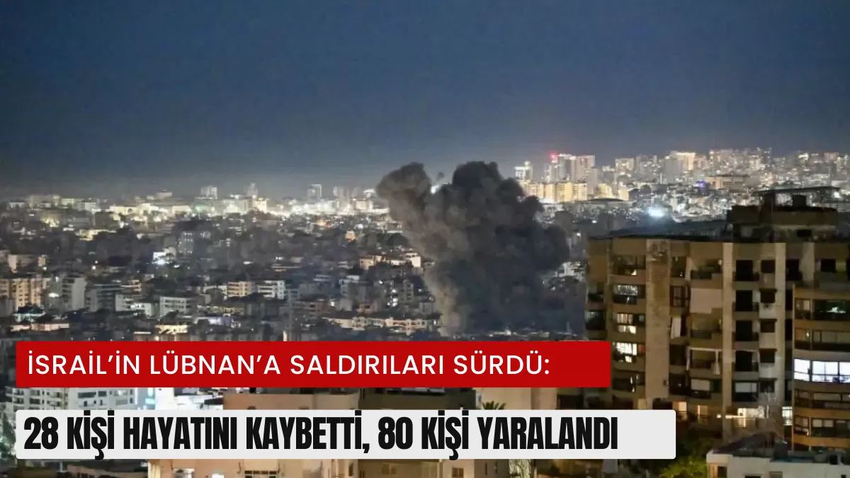 SON DAKİKA: Lübnan’da Kanlı Gece! İsrail Saldırılarında Bilanço Ağırlaşıyor: 28 Ölü, 80 Yaralı