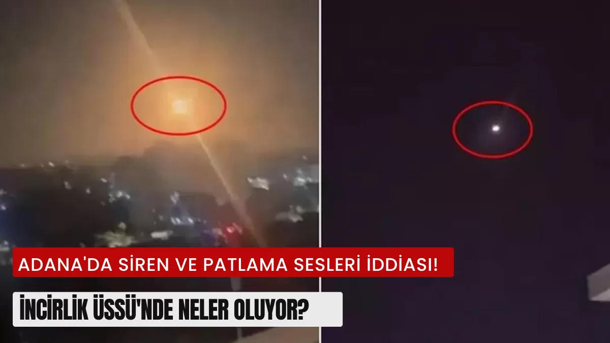 Adana’da Gece Yarısı Dehşeti: İncirlik Üssü’nde Çalan Sirenlerin Sırrı Ne? Gökyüzündeki Gizemli Cisim!