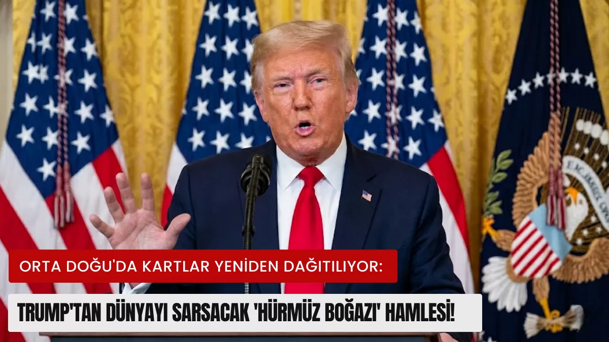 Orta Doğu’da Kartlar Yeniden Dağıtılıyor: Trump’tan Dünyayı Sarsacak ‘Hürmüz Boğazı’ Hamlesi!