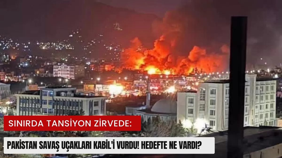 Sınırda Tansiyon Zirvede: Pakistan Savaş Uçakları Kabil’i Vurdu! Hedefte Ne Vardı?