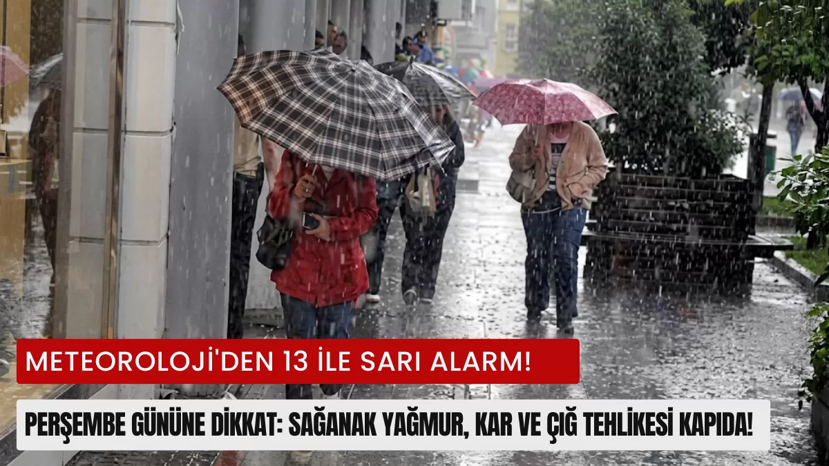METEOROLOJİ’DEN 13 İLE SARI ALARM! Perşembe Gününe Dikkat: Sağanak Yağmur, Kar ve Çığ Tehlikesi Kapıda!