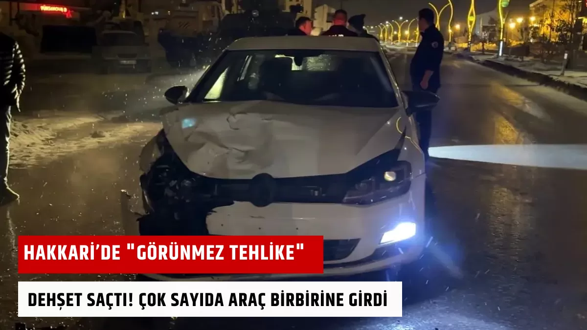Hakkari’de “Görünmez Tehlike” Dehşet Saçtı! Çok Sayıda Araç Birbirine Girdi