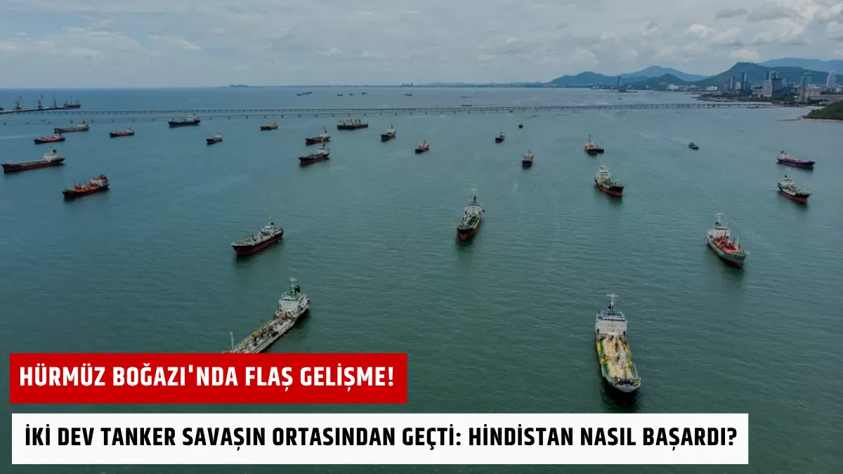 Hürmüz Boğazı’nda Flaş Gelişme! İki Dev Tanker Savaşın Ortasından Geçti: Hindistan Nasıl Başardı?