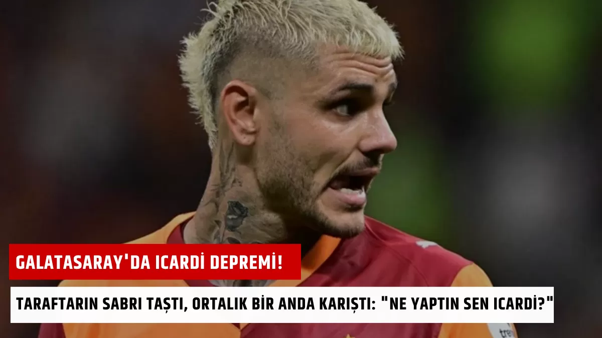 Galatasaray’da Icardi Depremi! Taraftarın Sabrı Taştı, Ortalık Bir Anda Karıştı: “Ne Yaptın Sen Icardi?”