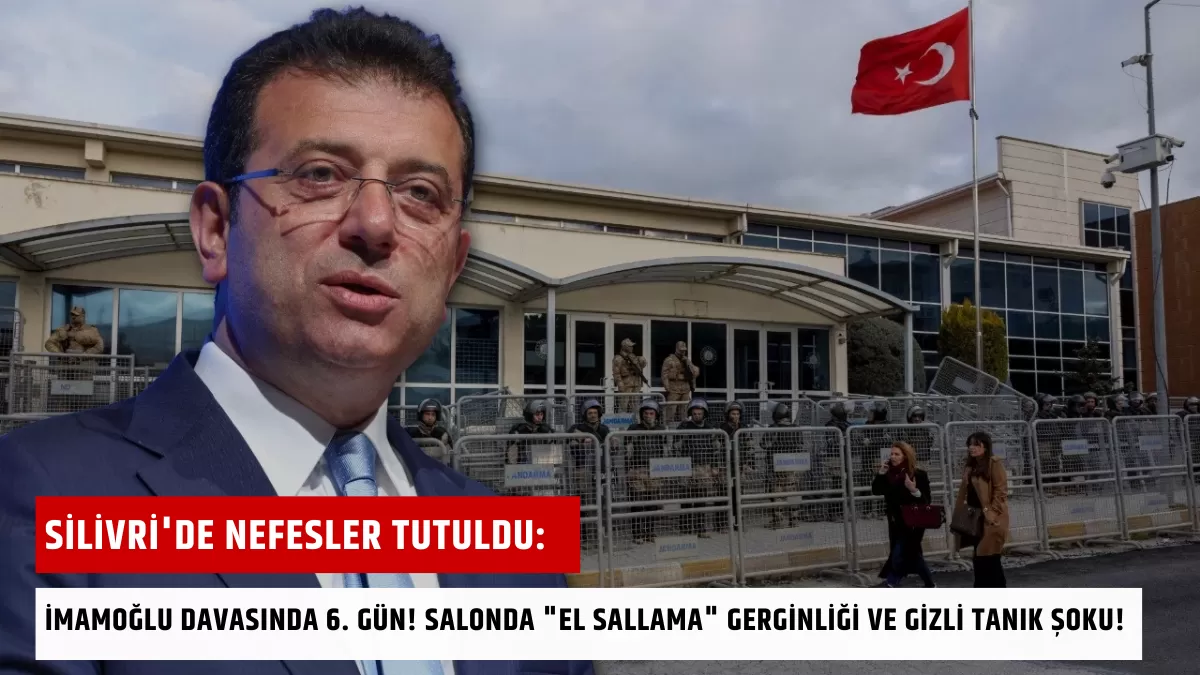 Silivri’de Nefesler Tutuldu: İmamoğlu Davasında 6. Gün! Salonda “El Sallama” Gerginliği ve Gizli Tanık Şoku!