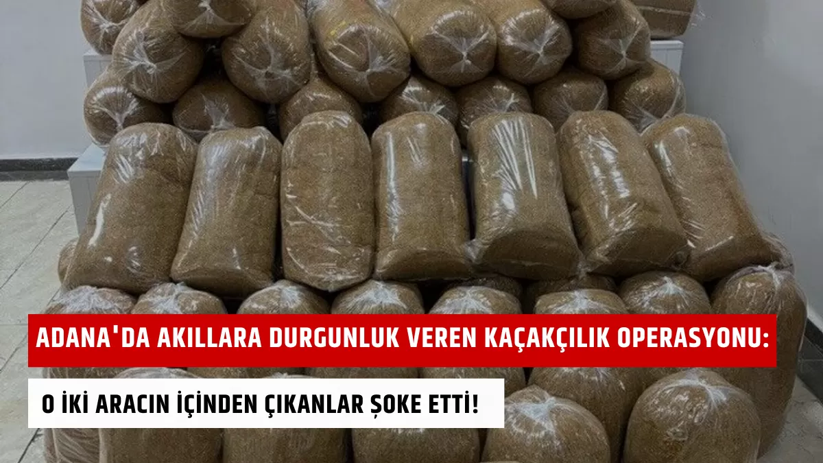 Adana’da Akıllara Durgunluk Veren Kaçakçılık Operasyonu: O İki Aracın İçinden Çıkanlar Şoke Etti!