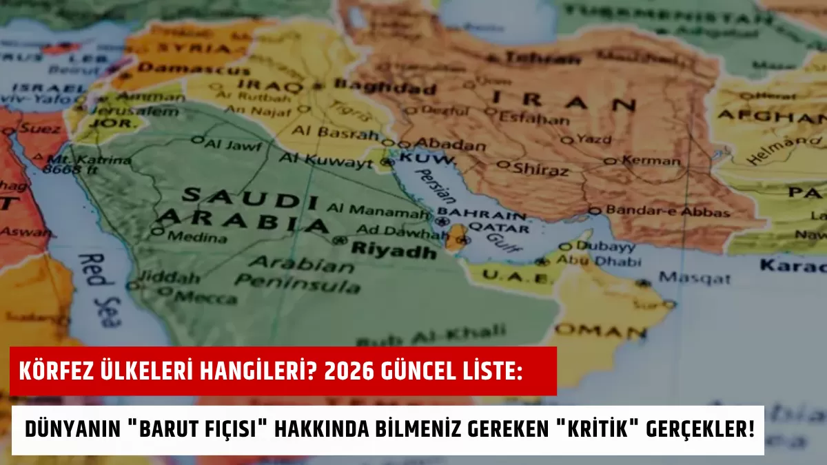 Körfez Ülkeleri Hangileri? 2026 Güncel Liste: Dünyanın “Barut Fıçısı” Hakkında Bilmeniz Gereken “Kritik” Gerçekler!