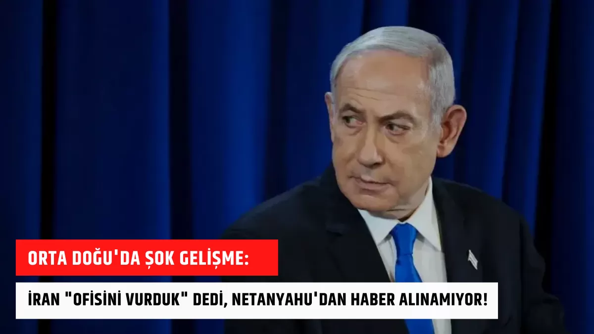 Orta Doğu’da Şok Gelişme: İran “Ofisini Vurduk” Dedi, Netanyahu’dan Haber Alınamıyor!