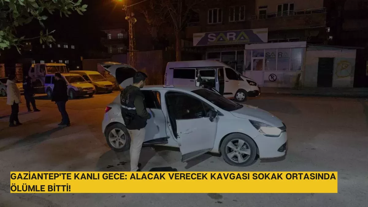 Gaziantep’te Kanlı Gece: Alacak Verecek Kavgası Sokak Ortasında Ölümle Bitti! (1 Ölü, 1 Ağır Yaralı)