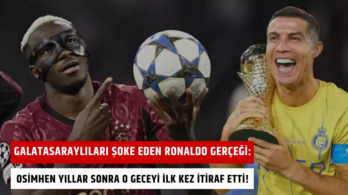 Galatasaraylıları Şoke Eden Ronaldo Gerçeği: Osimhen Yıllar Sonra O Geceyi İlk Kez İtiraf Etti!
