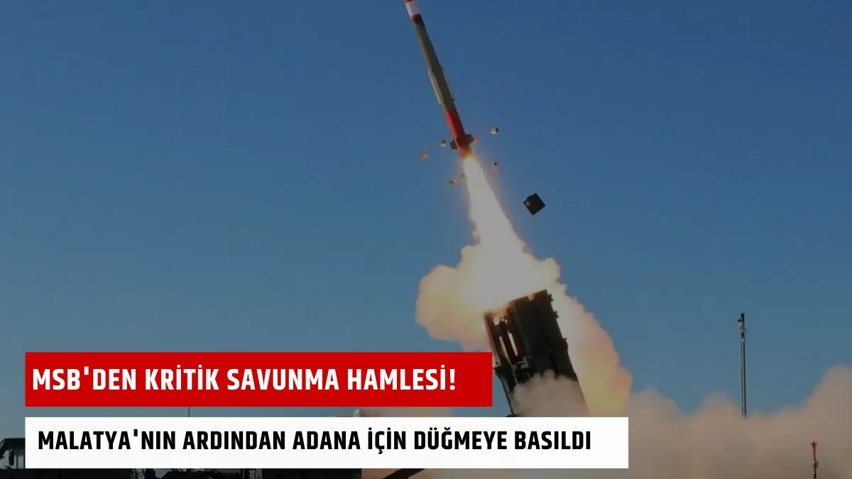 MSB’den Kritik Savunma Hamlesi! Malatya’nın Ardından Adana İçin Düğmeye Basıldı: Bölgede Yeni Bir Dönem mi Başlıyor?