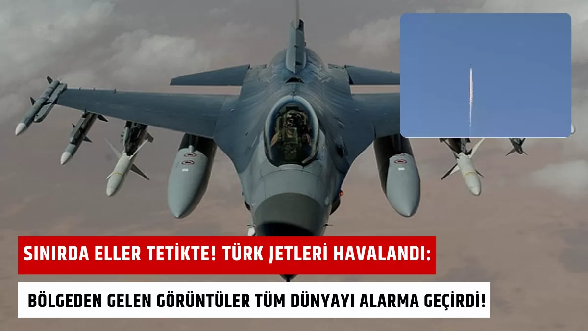 Sınırda Eller Tetikte! Türk Jetleri Havalandı: Bölgeden Gelen Görüntüler Tüm Dünyayı Alarma Geçirdi!
