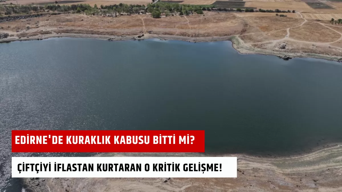 Edirne’de Kuraklık Kabusu Bitti mi? Çiftçiyi İflastan Kurtaran O Kritik Gelişme!