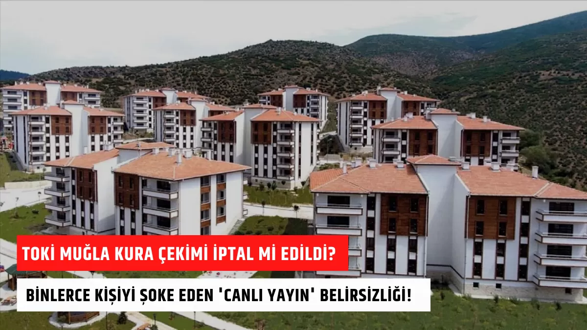 TOKİ Muğla Kura Çekimi İptal mi Edildi? Binlerce Kişiyi Şoke Eden ‘Canlı Yayın’ Belirsizliği!