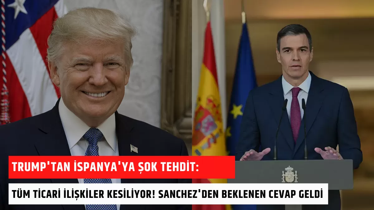Trump’tan İspanya’ya Şok Tehdit: Tüm Ticari İlişkiler Kesiliyor! Sanchez’den Beklenen Cevap Geldi