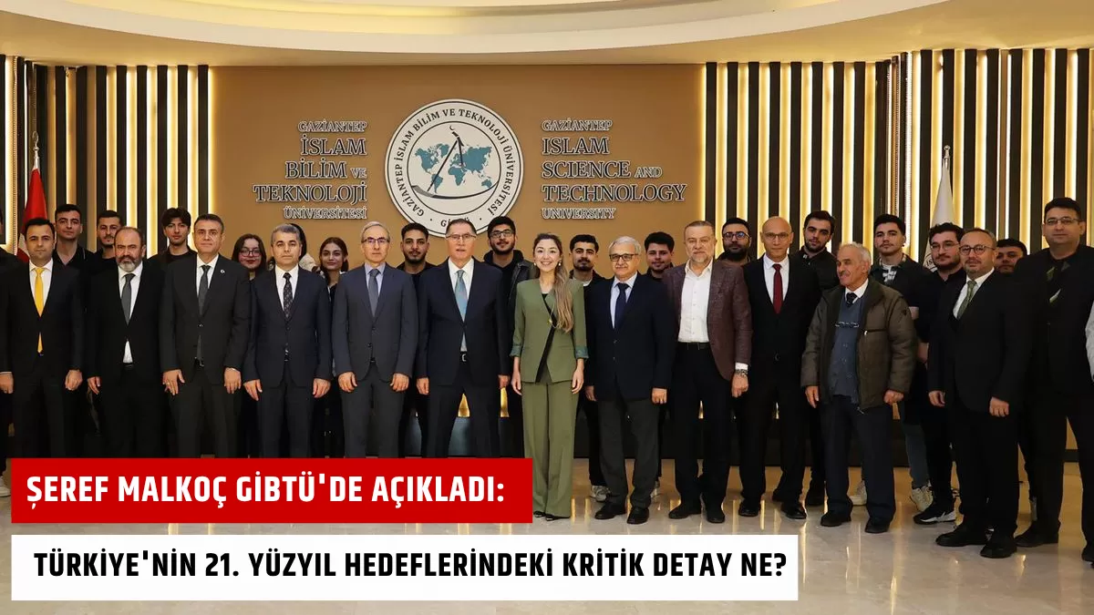 Şeref Malkoç GİBTÜ’de Açıkladı: Türkiye’nin 21. Yüzyıl Hedeflerindeki Kritik Detay Ne?