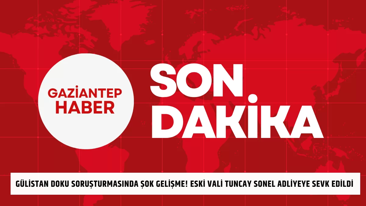Gülistan Doku Soruşturmasında Şok Gelişme! Eski Vali Tuncay Sonel Adliyeye Neden Sevk Edildi?
