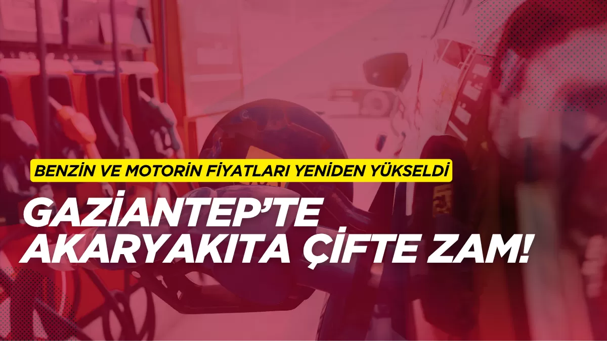 Gaziantep’te Akaryakıta Çifte Zam! Benzin ve Motorin Fiyatları Yeniden Yükseldi (28 Nisan 2026)