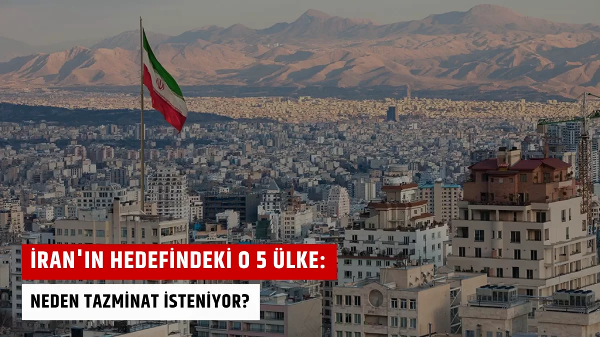 İran’ın Hedefindeki O 5 Ülke: Neden Tazminat İsteniyor?
