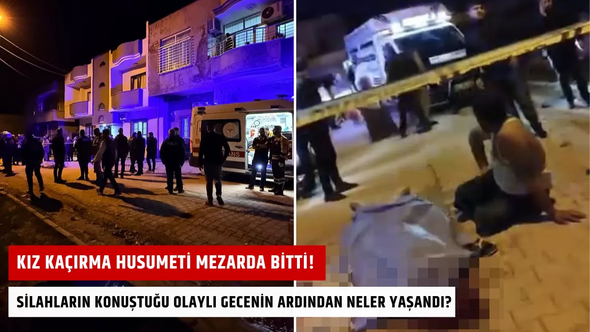 Kız Kaçırma Husumeti Mezarda Bitti! Silahların Konuştuğu Olaylı Gecenin Ardından Neler Yaşandı?
