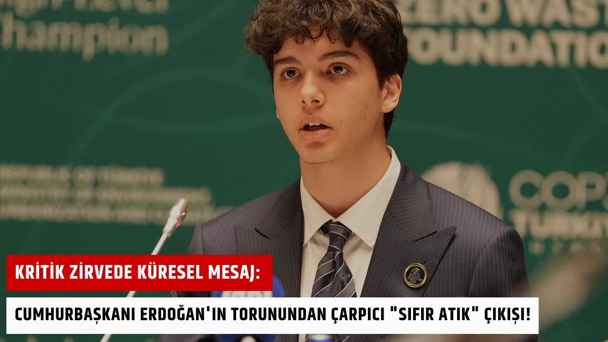 Kritik Zirvede Küresel Mesaj: Cumhurbaşkanı Erdoğan’ın Torunundan Çarpıcı “Sıfır Atık” Çıkışı!
