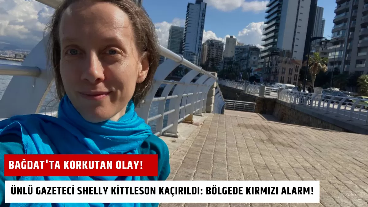 Bağdat’ta Korkutan Olay! Ünlü Gazeteci Shelly Kittleson Kaçırıldı: Bölgede Kırmızı Alarm!