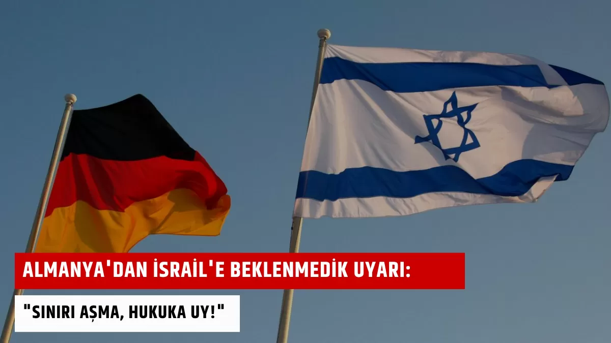 Almanya’dan İsrail’e Beklenmedik Uyarı: “Sınırı Aşma, Hukuka Uy!”
