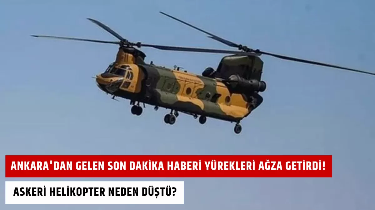 Ankara’dan Gelen Son Dakika Haberi Yürekleri Ağza Getirdi! Askeri Helikopter Neden Düştü?