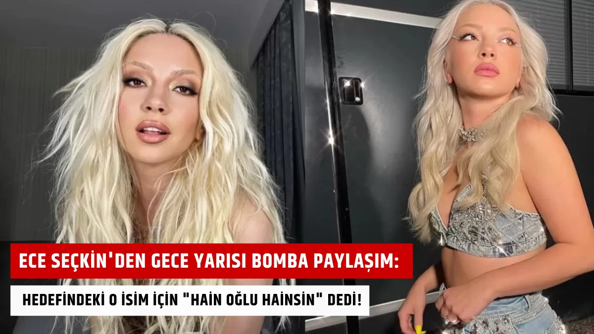 Ece Seçkin’den Gece Yarısı Bomba Paylaşım: Hedefindeki O İsim İçin “Hain Oğlu Hainsin” Dedi!