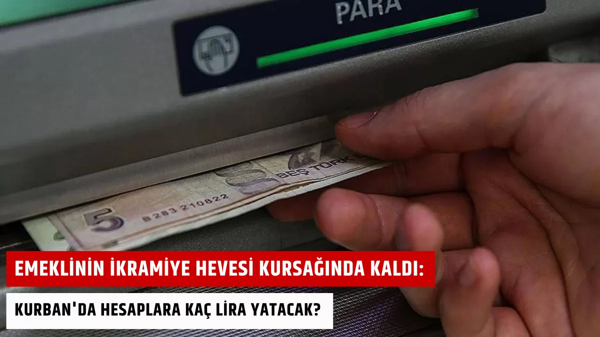 Emeklinin İkramiye Hevesi Kursağında Kaldı: Kurban’da Hesaplara Kaç Lira Yatacak?