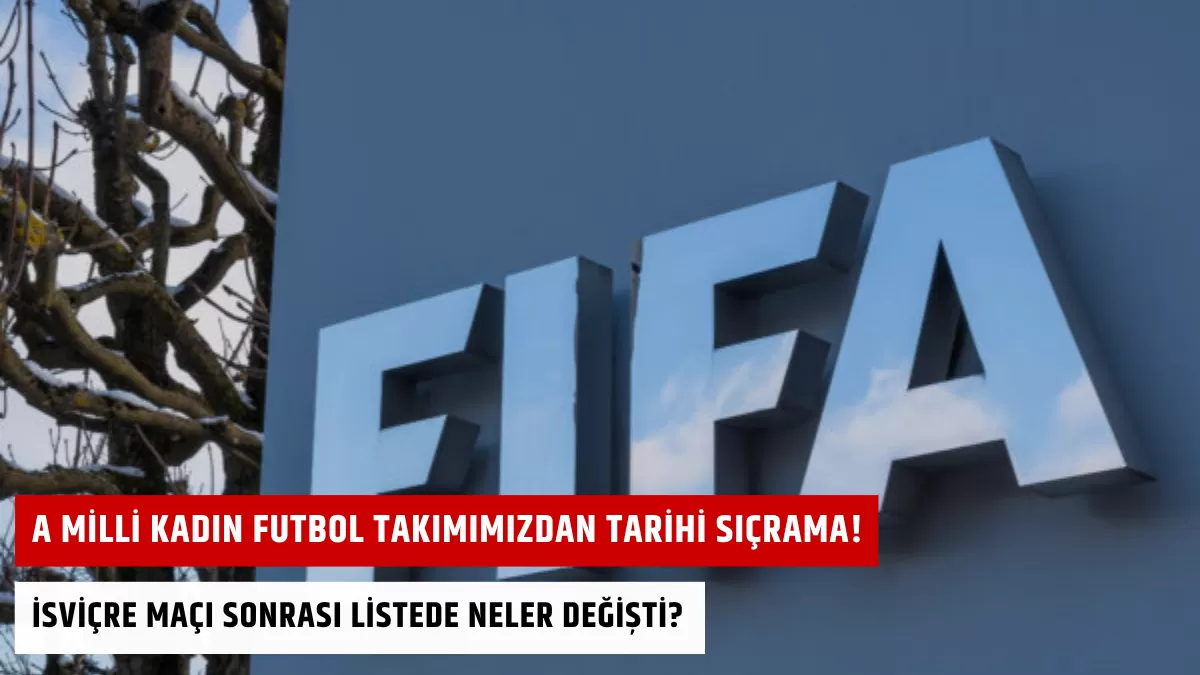 A Milli Kadın Futbol Takımımızdan Tarihi Sıçrama! İsviçre Maçı Sonrası Listede Neler Değişti?