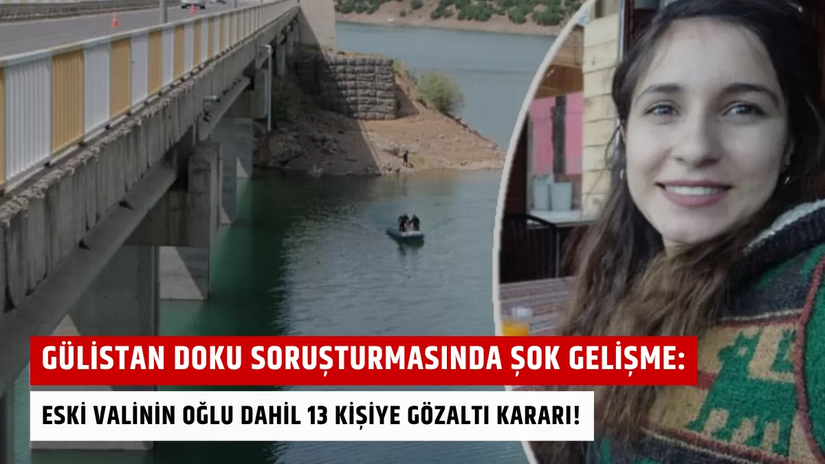 Gülistan Doku Soruşturmasında Şok Gelişme: Eski Valinin Oğlu Dahil 13 Kişiye Gözaltı Kararı!