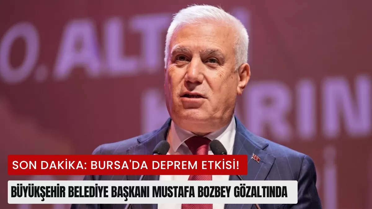 SON DAKİKA: Bursa’da Deprem Etkisi! Büyükşehir Belediye Başkanı Mustafa Bozbey Gözaltında… İşte Olayın Perde Arkası ve 55 Kişilik Liste!