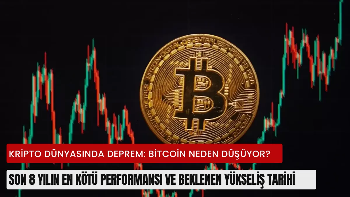 Kripto Dünyasında Deprem: Bitcoin Neden Düşüyor? Son 8 Yılın En Kötü Performansı ve Beklenen Yükseliş Tarihi