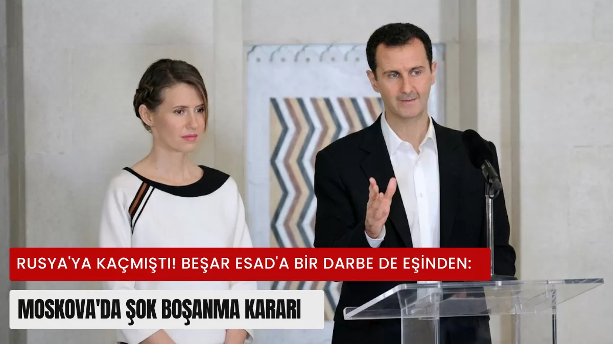 Rusya’ya Kaçmıştı! Beşar Esad’a Bir Darbe de Eşinden: Moskova’da Şok Boşanma Kararı