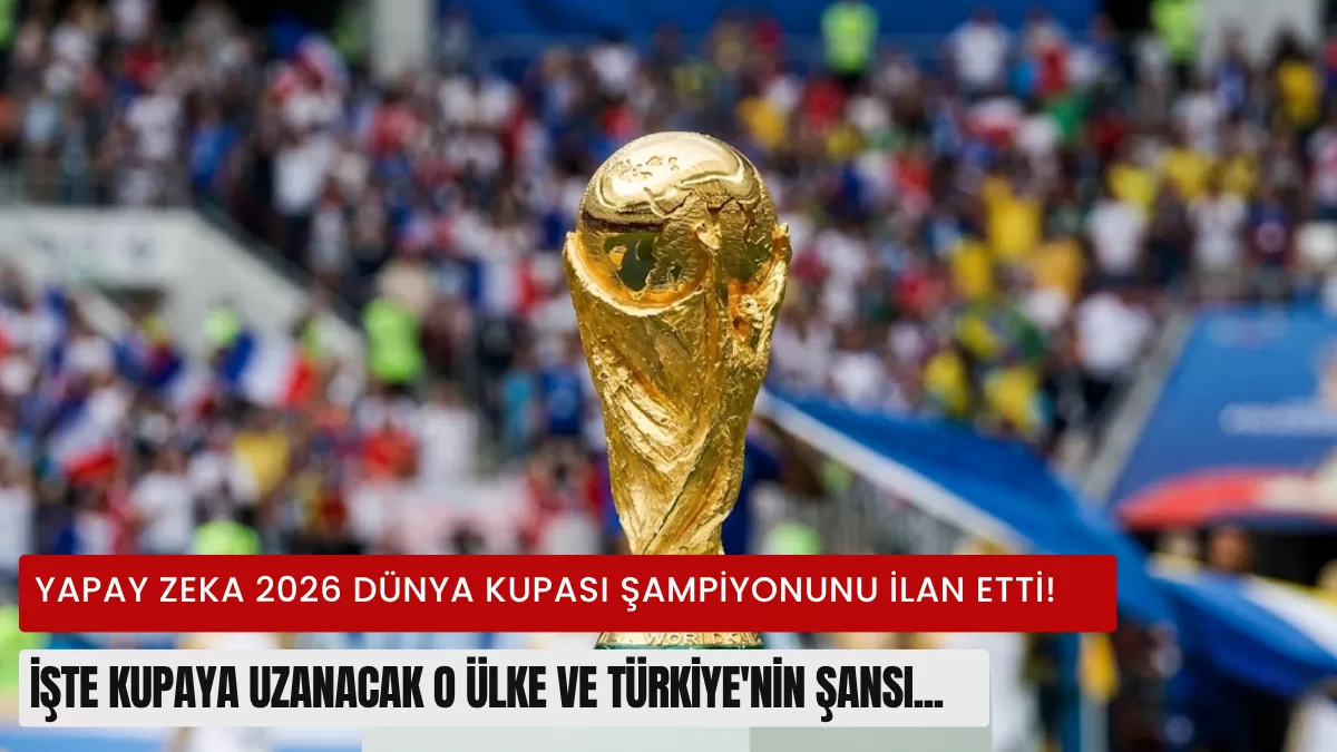 Yapay Zeka 2026 Dünya Kupası Şampiyonunu İlan Etti! İşte Kupaya Uzanacak O Ülke ve Türkiye’nin Şansı…