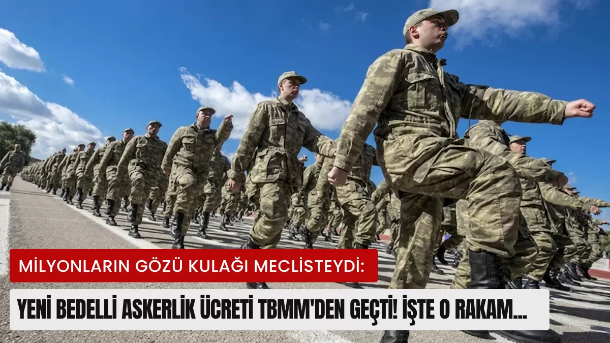 Milyonların Gözü Kulağı Meclisteydi: Yeni Bedelli Askerlik Ücreti TBMM’den Geçti! İşte O Rakam…