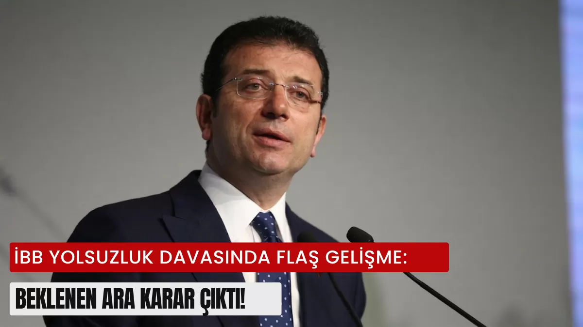 İBB Yolsuzluk Davasında Flaş Gelişme: Beklenen Ara Karar Çıktı!