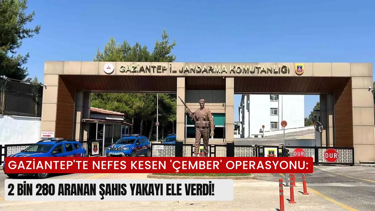 Gaziantep’te Nefes Kesen ‘Çember’ Operasyonu: 2 Bin 280 Aranan Şahıs Yakayı Ele Verdi!