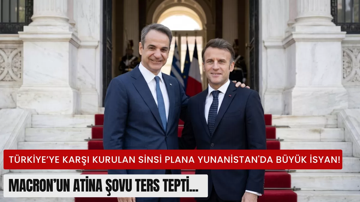 Türkiye’ye Karşı Kurulan Sinsi Plana Yunanistan’da Büyük İsyan! Macron’un Atina Şovu Ters Tepti…