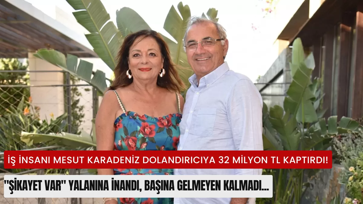 Cemiyet Hayatını Sarsan Vurgun! Ünlü İş İnsanı Mesut Karadeniz’e “Şikayet Var” Tuzağı: Tam 32 Milyon TL Kaptırdı…