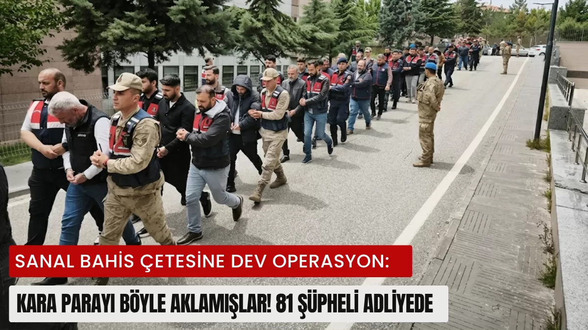 Sanal Bahis Çetesine Dev Operasyon: Kara Parayı Böyle Aklamışlar! 81 Şüpheli Adliyede