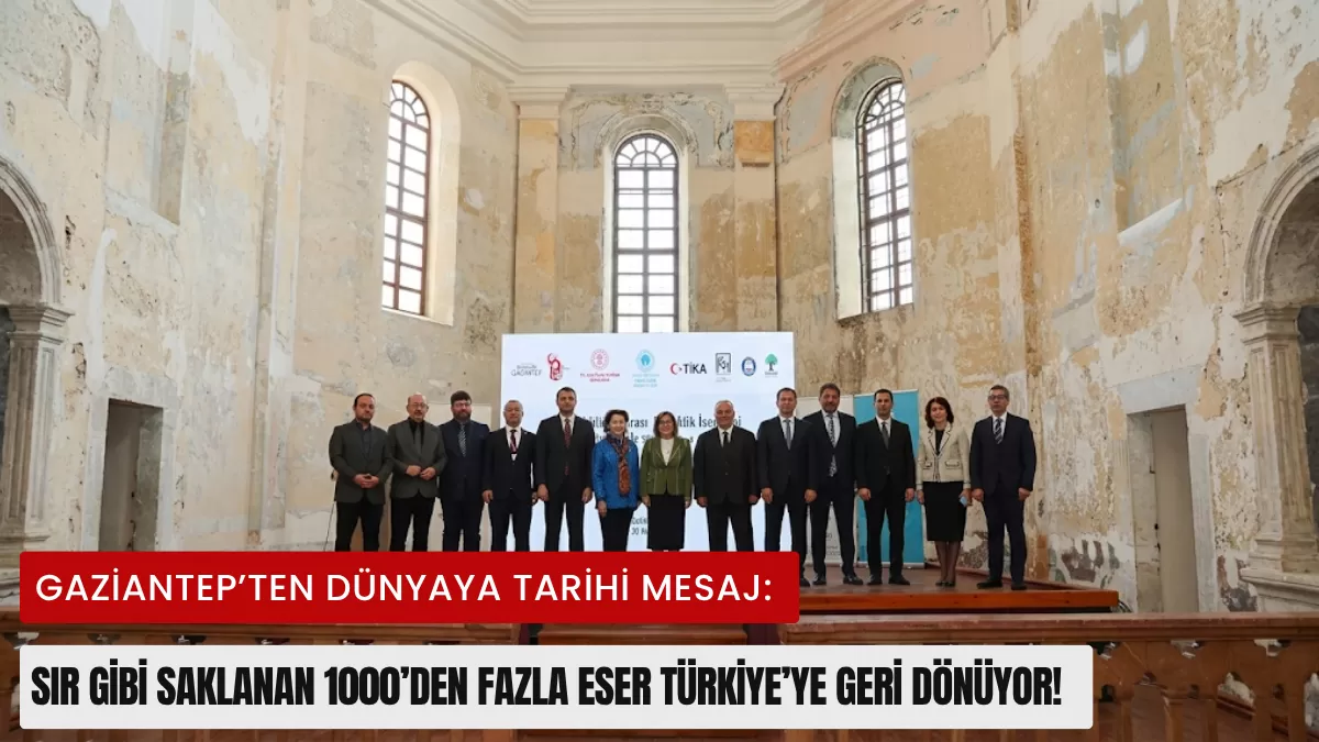 Gaziantep’ten Dünyaya Tarihi Mesaj: Sır Gibi Saklanan 1000’den Fazla Eser Türkiye’ye Geri Dönüyor!