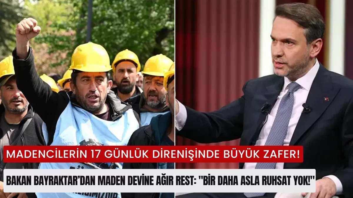Madencilerin 17 Günlük Direnişinde Büyük Zafer! Bakan Bayraktar’dan Maden Devine Ağır Rest: “Bir Daha Asla Ruhsat Yok!”