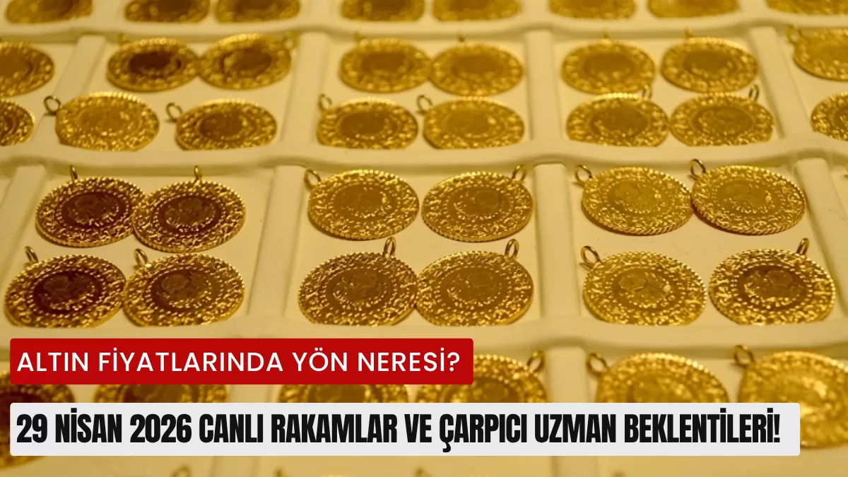 Altın Fiyatlarında Yön Neresi? 29 Nisan 2026 Canlı Rakamlar ve Çarpıcı Uzman Beklentileri!